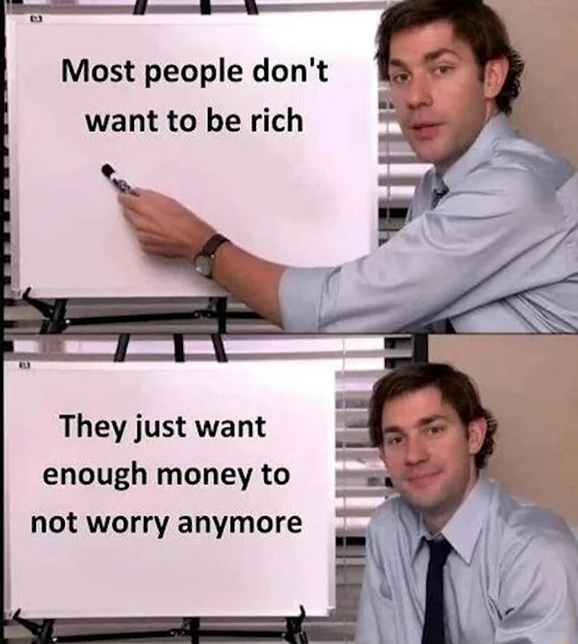 Most people dont want to be rich They just want enough money to not worry anymore