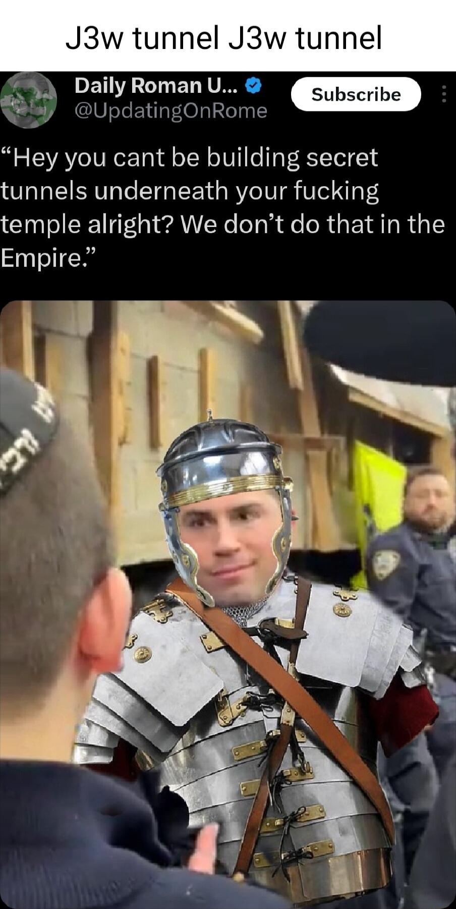 J3w tunnel J3w tunnel oy DallyRomanU UpdatingOnRome Hey you cant be building secret tunnels underneath your fucking temple alright We dont do that in the Empire