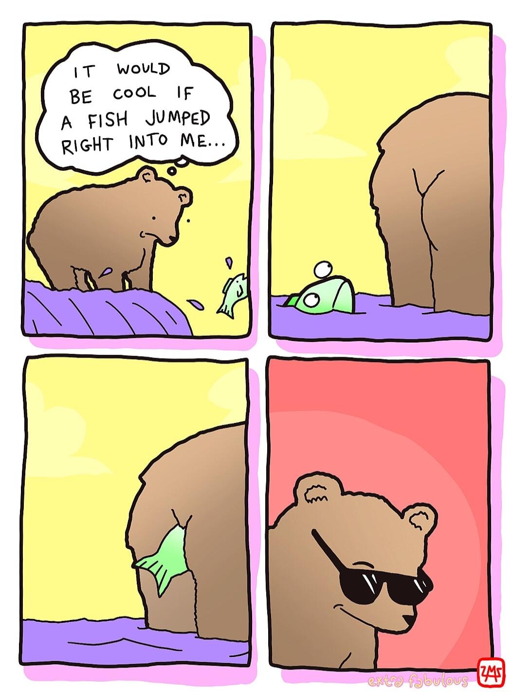 T woup BE cooL IF A FISH Jumped RIGHT INTO ME