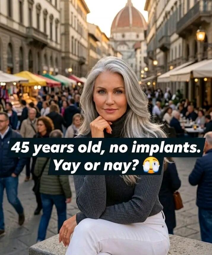 45 years old, no implants. Yay or nay?