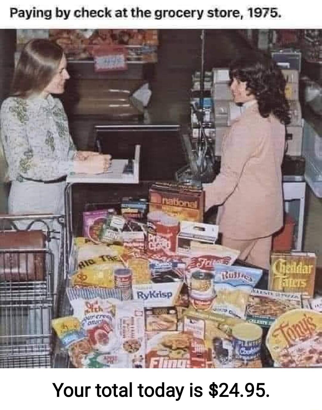 Paying by check at the grocery store 1975 Your total today is 2495
