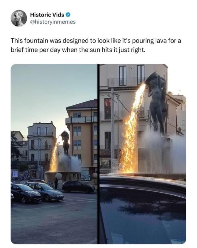 Historic Vids This fountain was designed to look like its pouring lava for a brief time per day when the sun hits it just right