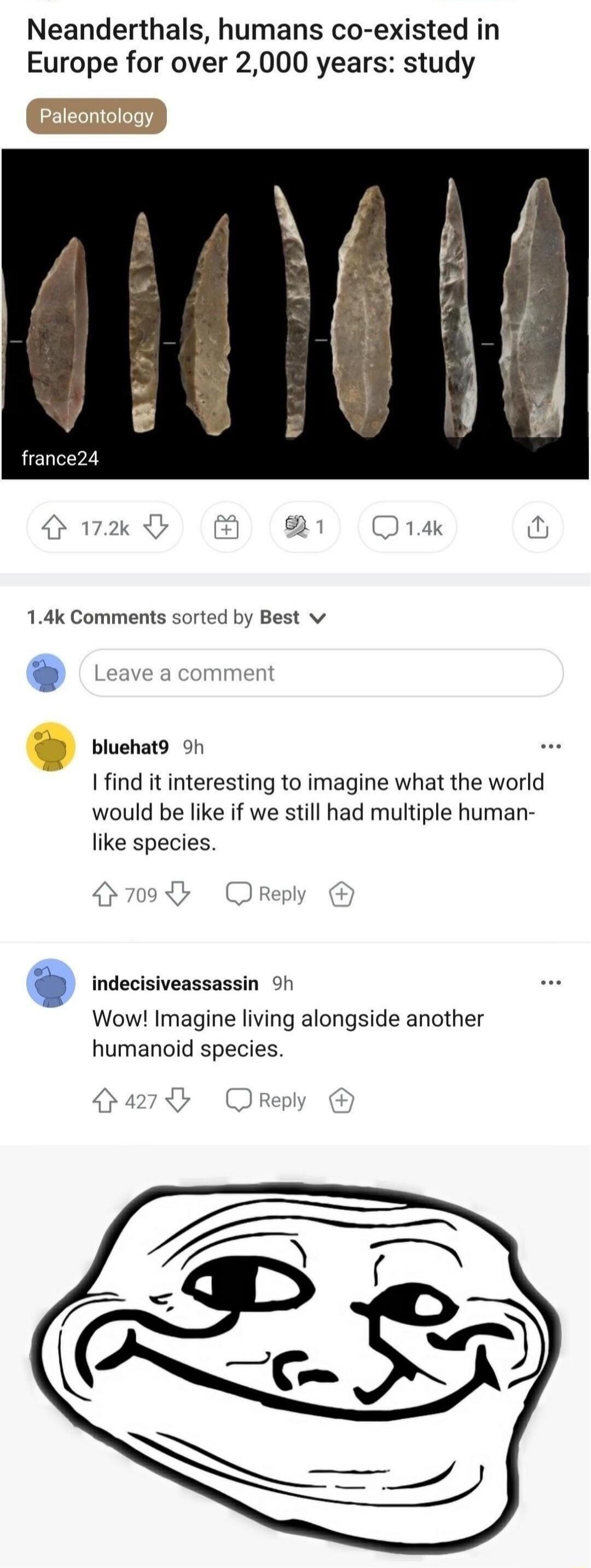rscience BoundariesAreFun 151 Neanderthals humans co existed in Europe for over 2000 years study bluehat9 9h Iind it interesting to imagine what the world would be like if we still had multiple human like species indecisiveassassin oh Wow Imagine living alongside another humanoid species