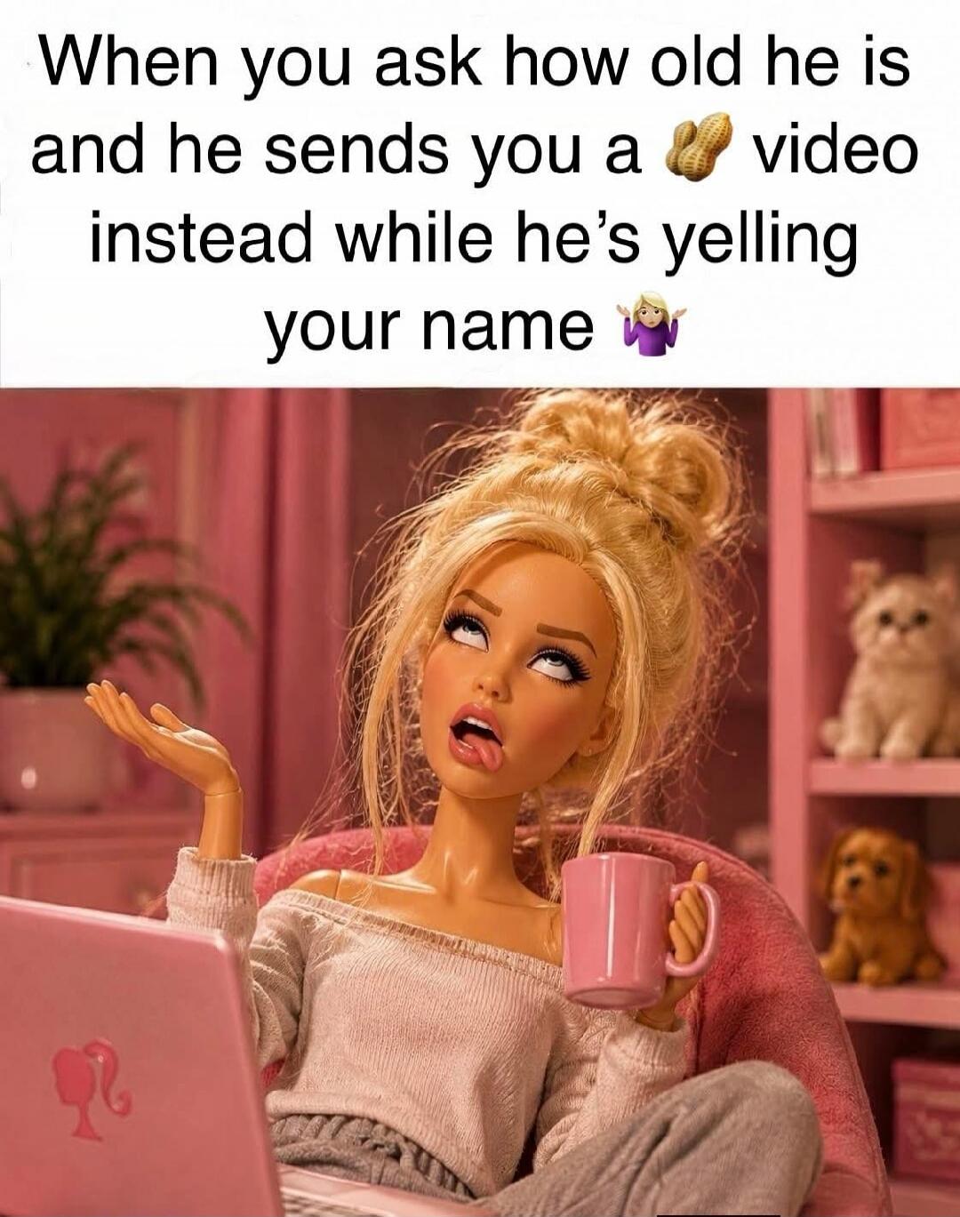 When you ask how old he is and he sends you a 🥜 video instead while he's yelling your name 🤷‍♀️