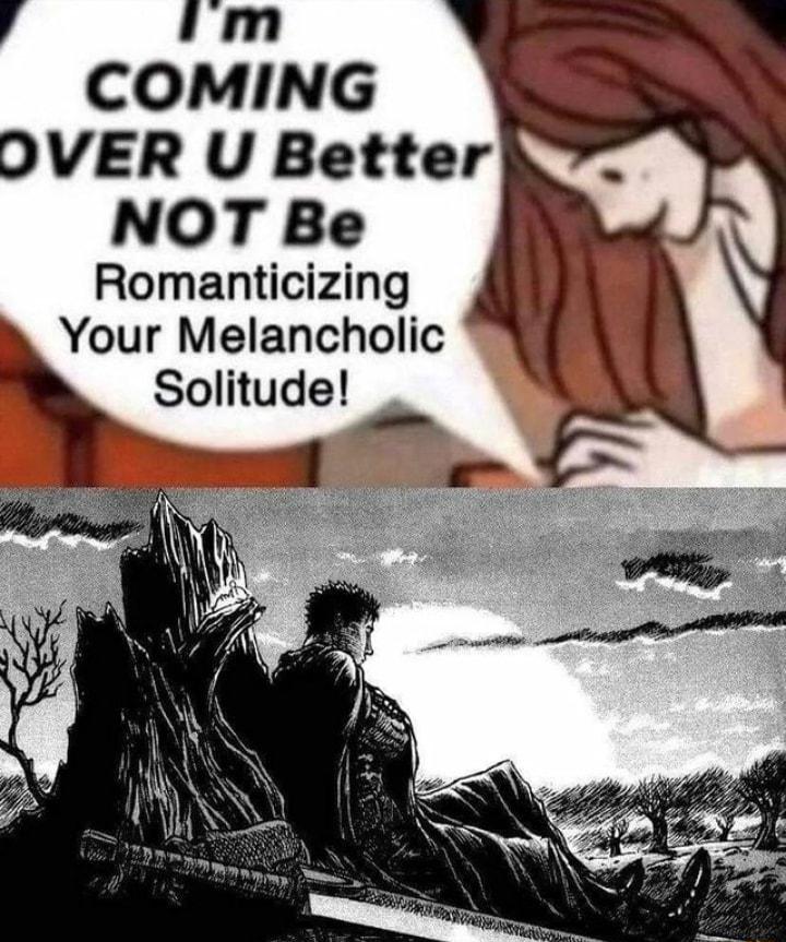 4 Im COMING DVER U Better NOT Be Romanticizing Your Melancholic Solitude