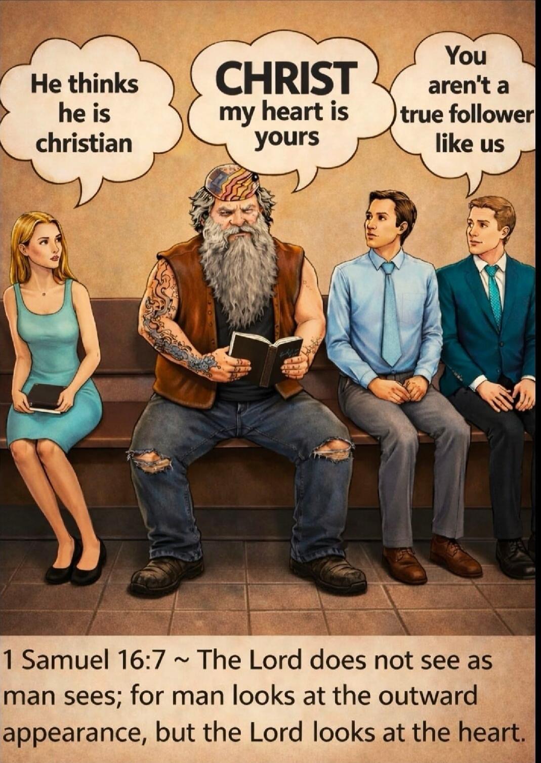 He thinks he is christian
CHRIST my heart is yours
You aren't a true follower like us
1 Samuel 16:7 ~ The Lord does not see as man sees; for man looks at the outward appearance, but the Lord looks at the heart.