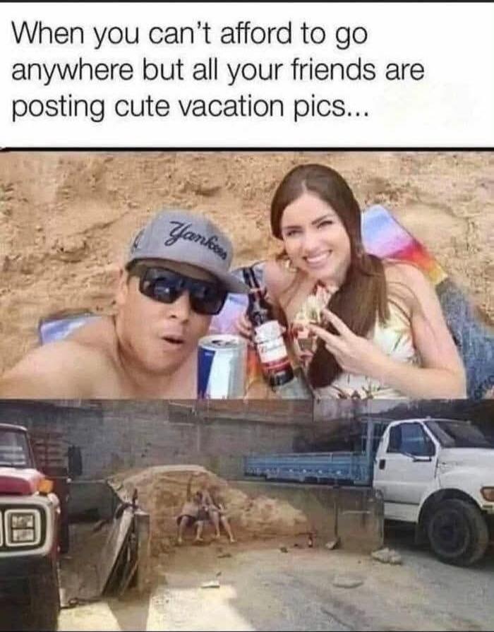 When you can't afford to go anywhere but all your friends are posting cute vacation pics...