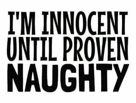 I'M INNOCENT UNTIL PROVEN NAUGHTY