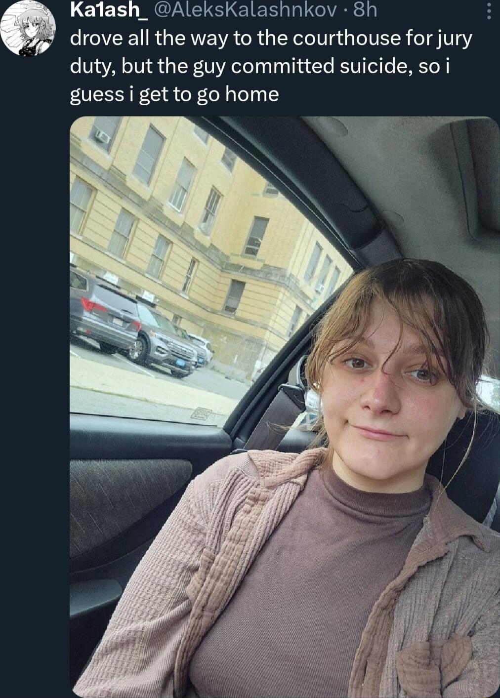 Kalash_ AleksKalashnkov 8h a drove all the way to the courthouse for jury duty but the guy committed suicide so i guess i get to go home