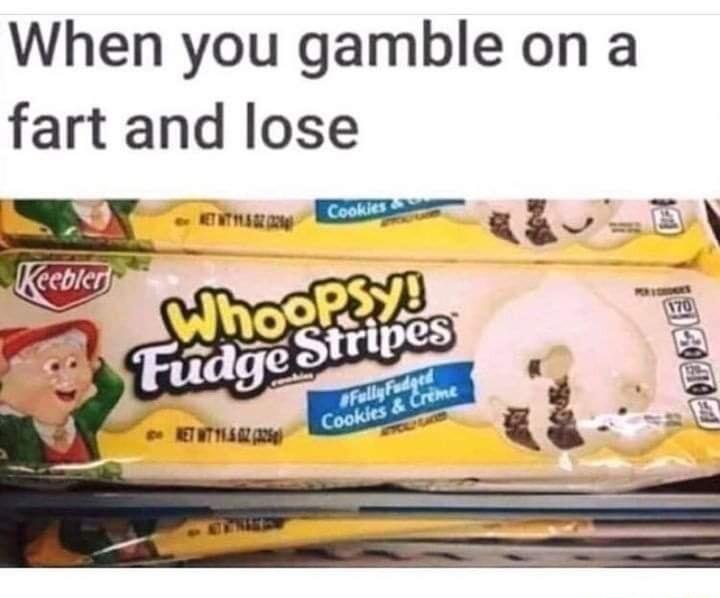 When you gamble on a fart and lose