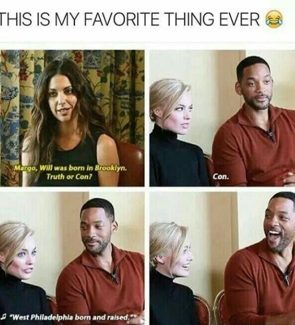 THIS IS MY FAVORITE THING EVER. Margo, Will was born in Brooklyn. Truth or Con? Con. West Philadelphia born and raised.