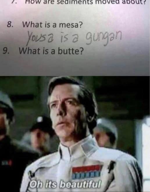 7. How are sediments moved about? 8. What is a mesa? You a is a gungan 9. What is a butte?