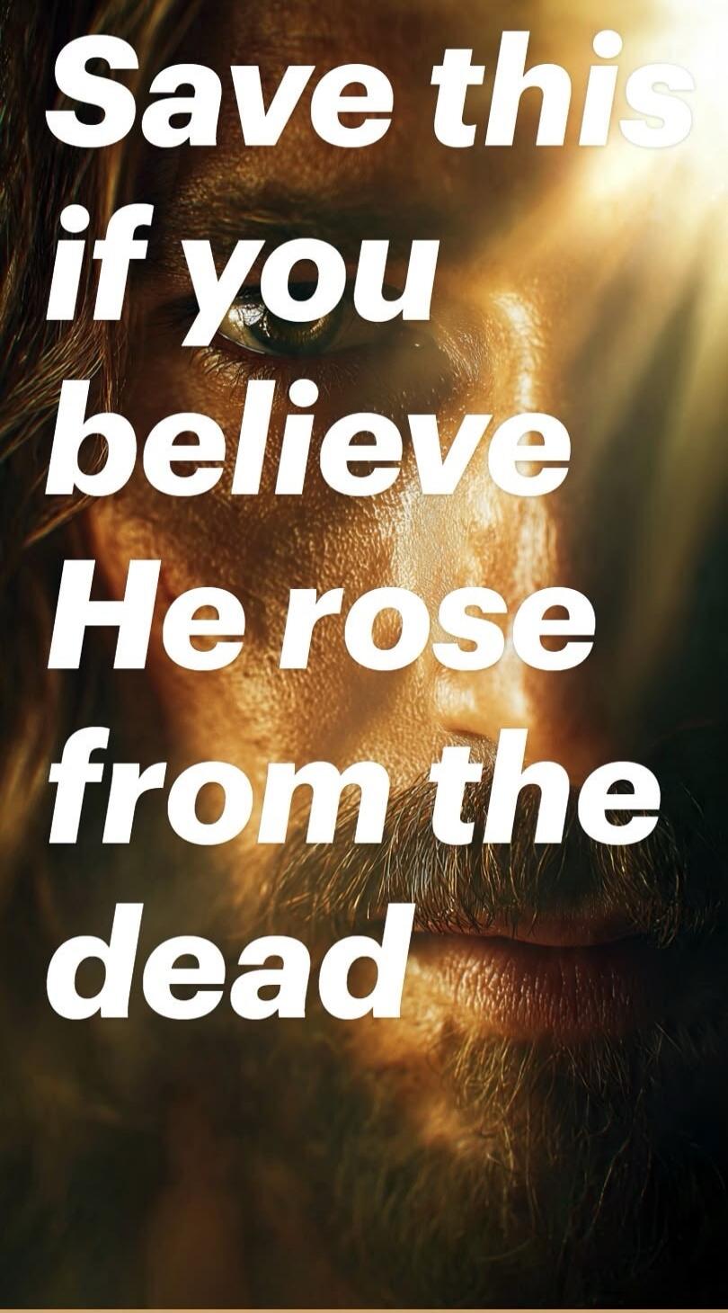 Save this if you believe He rose from the dead