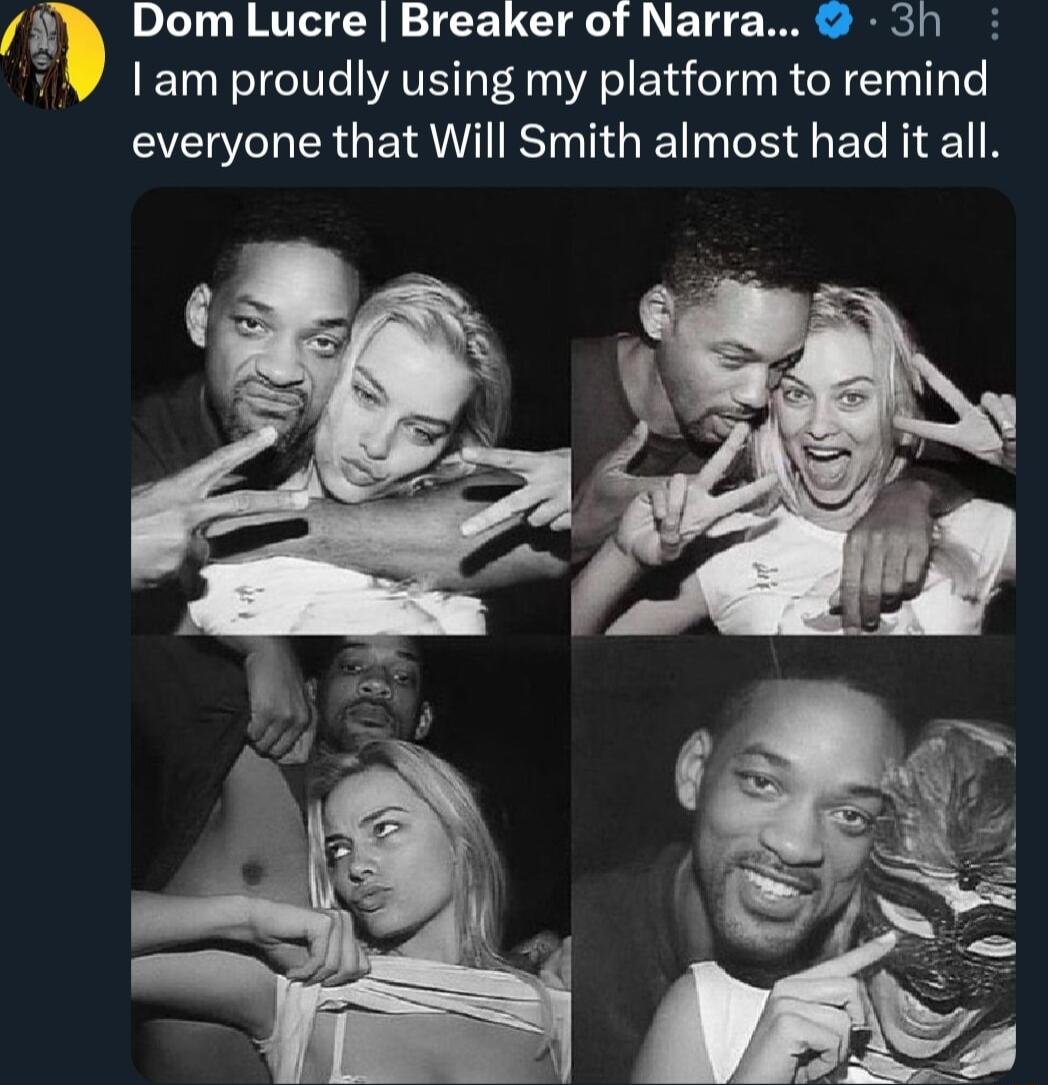 Dom Lucre Breaker of Narra 5h am proudly using my platform to remind everyone that Will Smith almost had it all