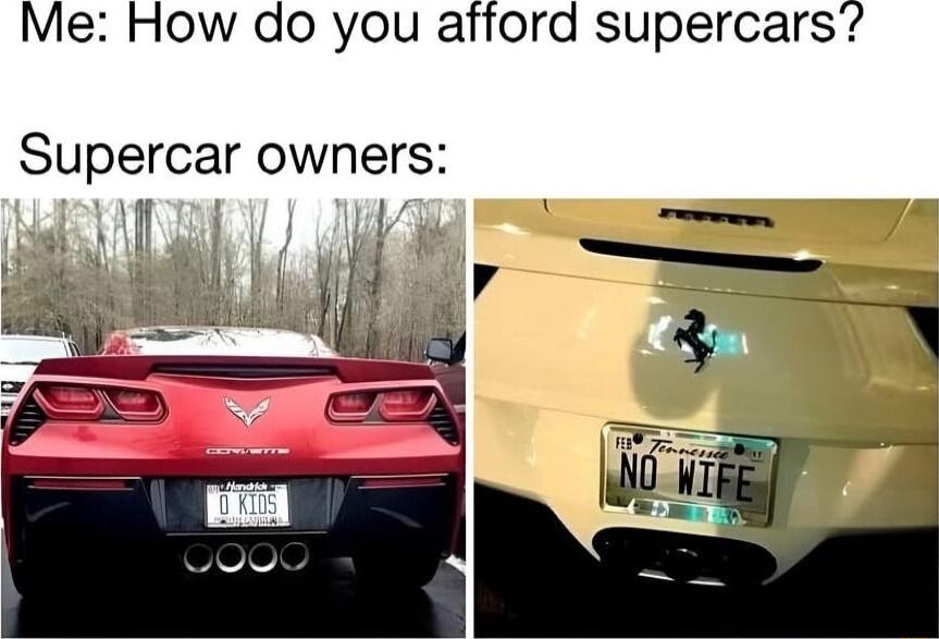 Me How do you afford supercars Supercar owners