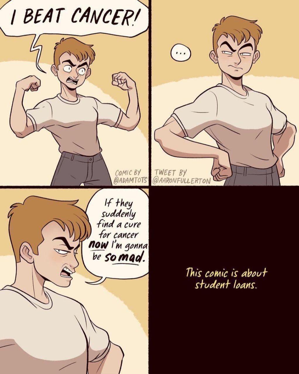 1 they Suddenly find a core for cancer This comic is about student loans