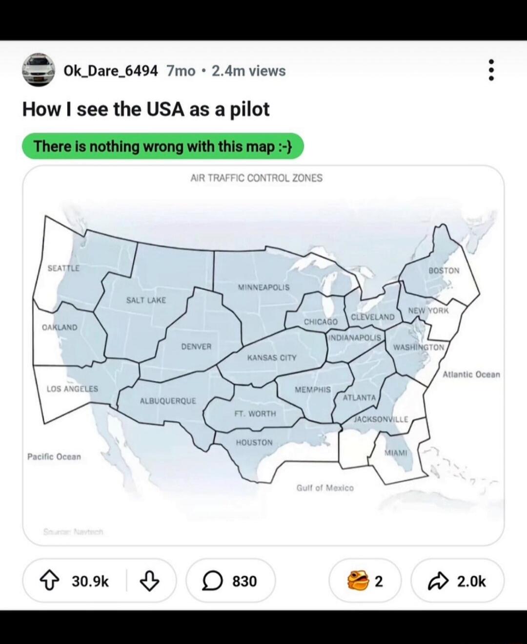 How I see the USA as a pilot. There is nothing wrong with this map :-}. AIR TRAFFIC CONTROL ZONES. Seattle, Salt Lake, Oakland, Los Angeles, Denver, Albuquerque, Ft. Worth, Houston, Kansas City, Minneapolis, Chicago, Cleveland, Indianapolis, Memphis, Atlanta, Jacksonville, Miami, Boston, New York, Washington. Pacific Ocean, Gulf of Mexico, Atlantic