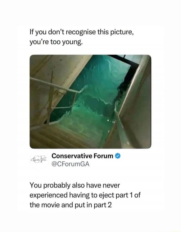 If you don't recognise this picture, you're too young. You probably also have never experienced having to eject part 1 of the movie and put in part 2