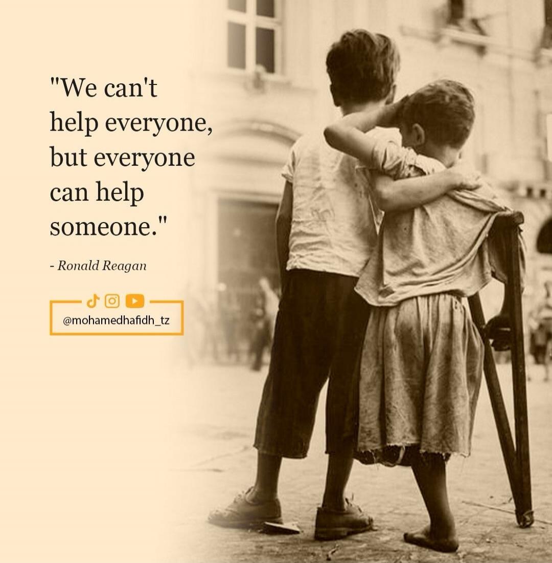We can't help everyone, but everyone can help someone. - Ronald Reagan @mohamedhafidh_tz