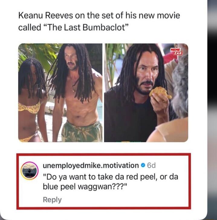Keanu Reeves on the set of his new movie called The Last Bumbaclot unemployedmikemotivation 6 l Y Do ya want to take da red peel or da blue peel waggwan Reply