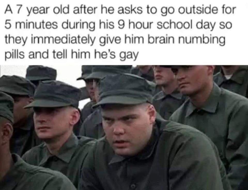 A7 year old after he asks to go outside for 5 minutes during his 9 hour school day so they immediately give him brain numbing pills and tell him hes gay