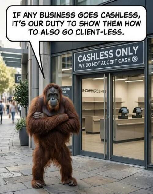 IF ANY BUSINESS GOES CASHLESS, IT'S OUR DUTY TO SHOW THEM HOW TO ALSO GO CLIENT-LESS. CASHLESS ONLY WE DO NOT ACCEPT CASH