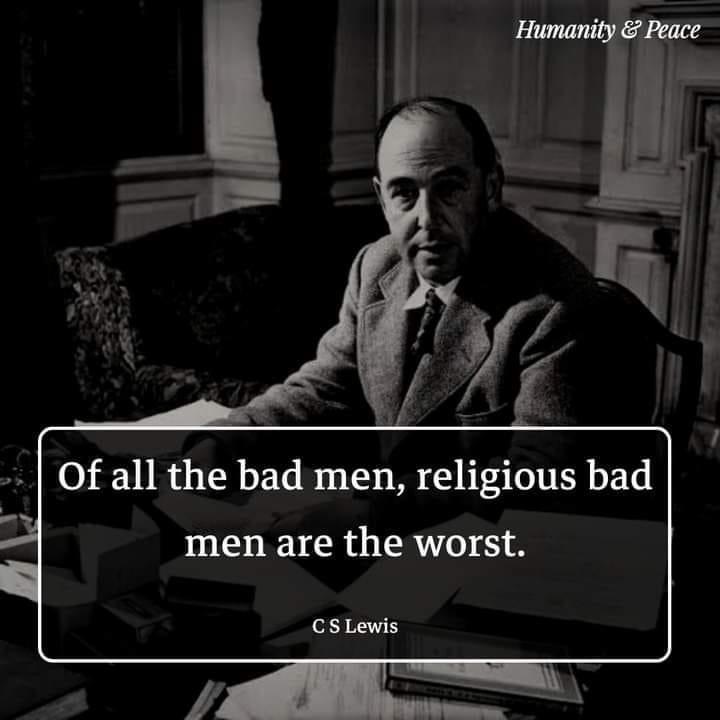 of all the bad men religious bad men are the worst