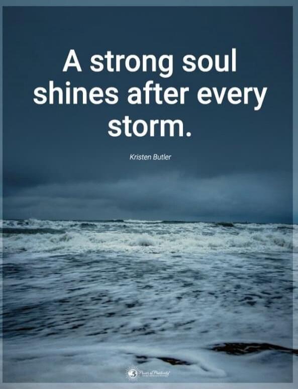 A strong soul shines after every storm. Kristen Butler
