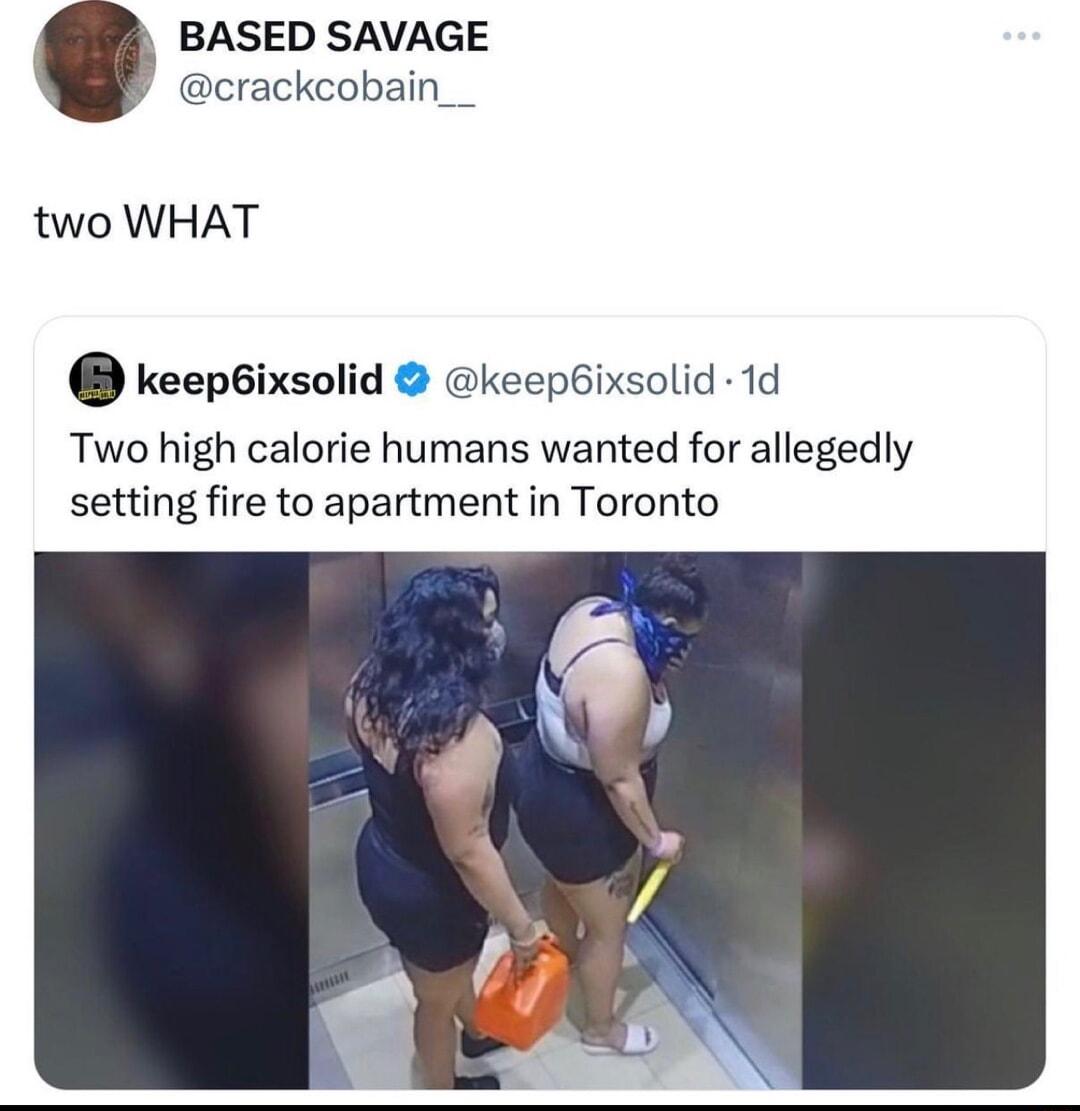 BASED SAVAGE crackcobain two WHAT keepixsolid keep6ixsolid 1d Two high calorie humans wanted for allegedly setting fire to apartment in Toronto