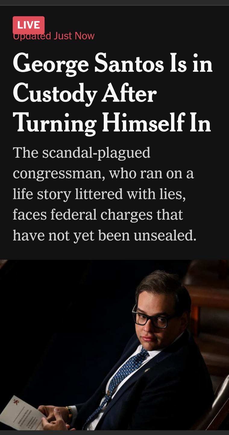 Md Just Now George Santos Is in Custody After Turning Himself In The scandal plagued congressman who ran on a life story littered with lies faces federal charges that have not yet been unsealed