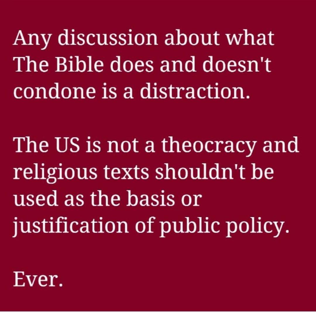 Any discussion about what The Bible does and doesnt 0 e 0 AR LR Mo b R i o u o I The US is not a theocracy and religious texts shouldnt be used as the basis or justification of public policy A