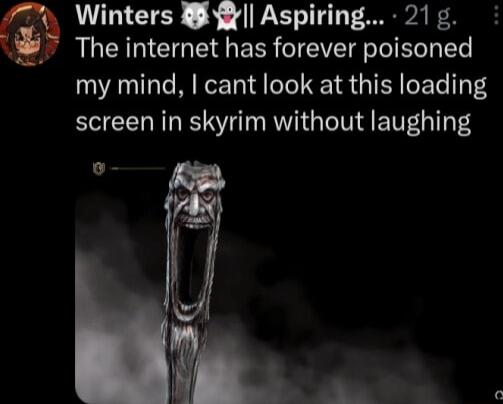 Winters l Aspiring 21 7 The internet has forever poisoned my mind cant look at this loading screen in skyrim without laughing o B