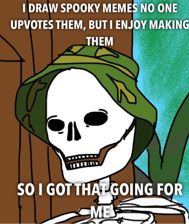 DRAW SPOOKY MEMES NO ONE UPVOTES THEM BUT ENJOY MAKING THEM 50 1 GOTTHAEGOING FOR