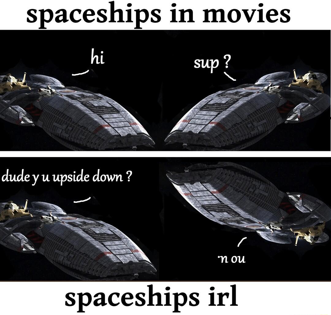 spaceships in movies 3 L e S W dudeyuupsldedown7 e mou g 1Y spaceships irl