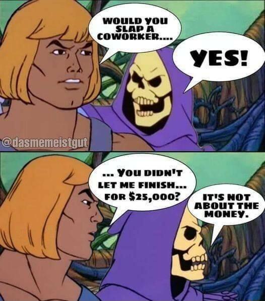 WOULD you SLAP A COWORKER YOU DIDNT LET ME FINISH FOR 250007