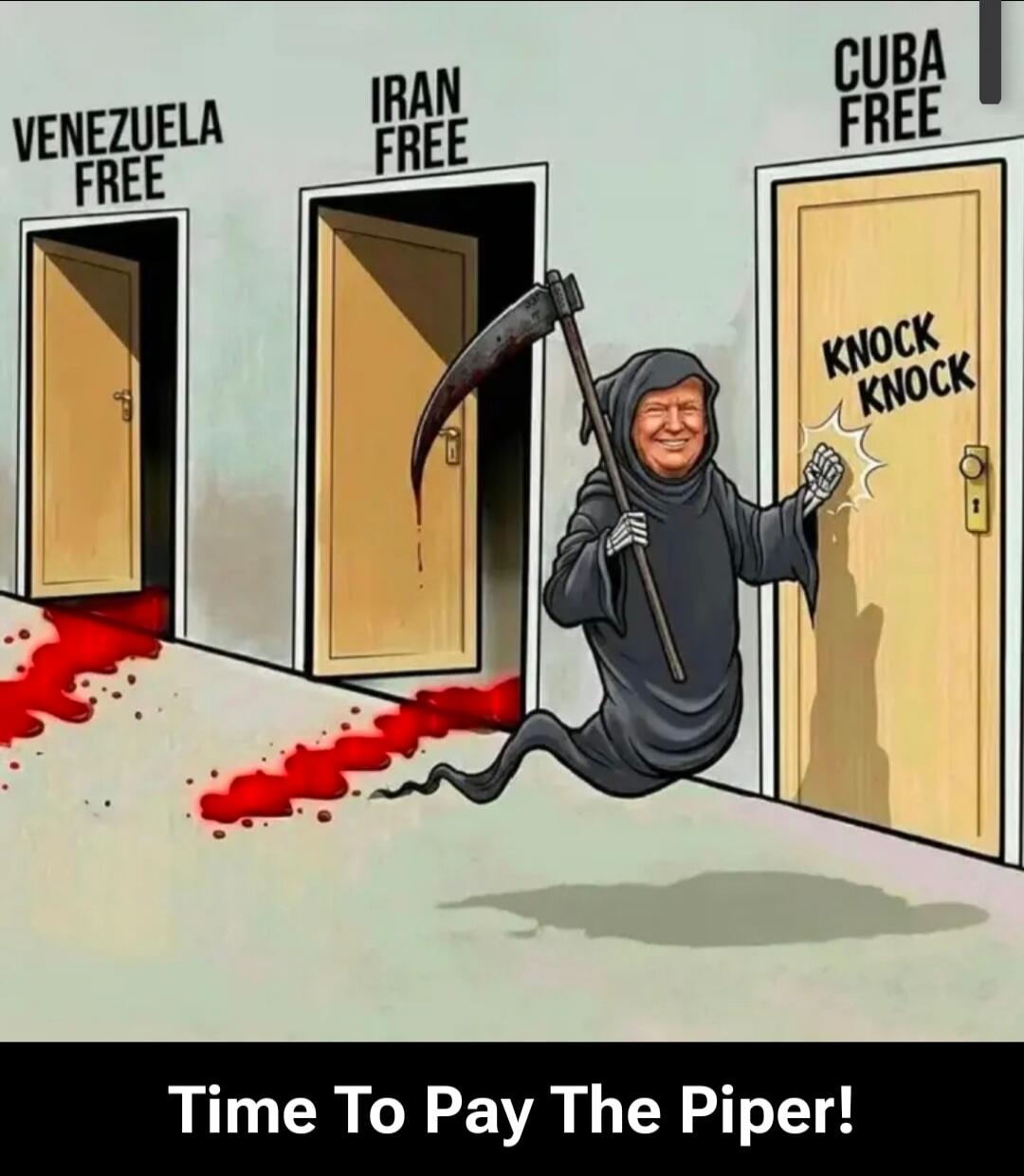 Venezuela Free   Iran Free   Cuba Free   Knock Knock   Time To Pay The Piper!