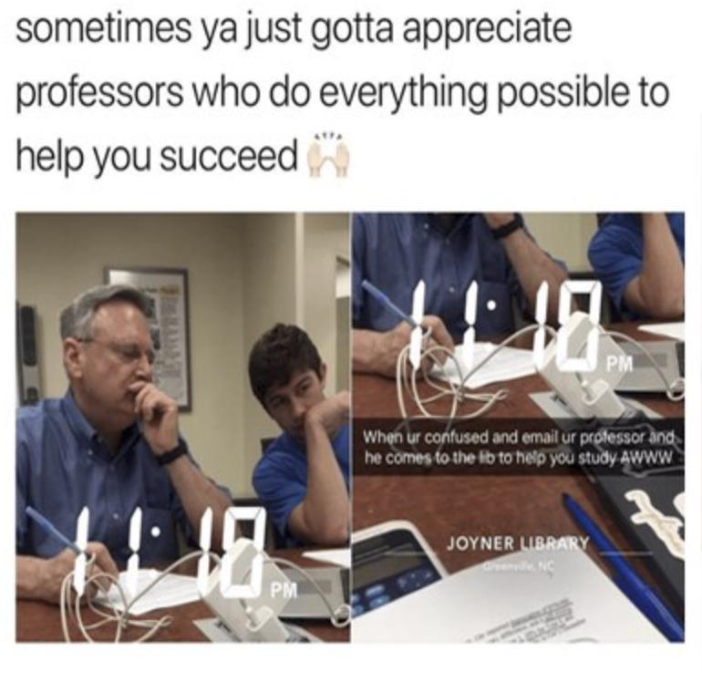 sometimes ya just gotta appreciate professors who do everything possible to help you succeed
