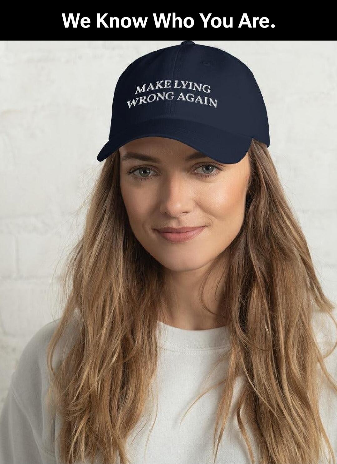 We Know Who You Are.
MAKE LYING WRONG AGAIN