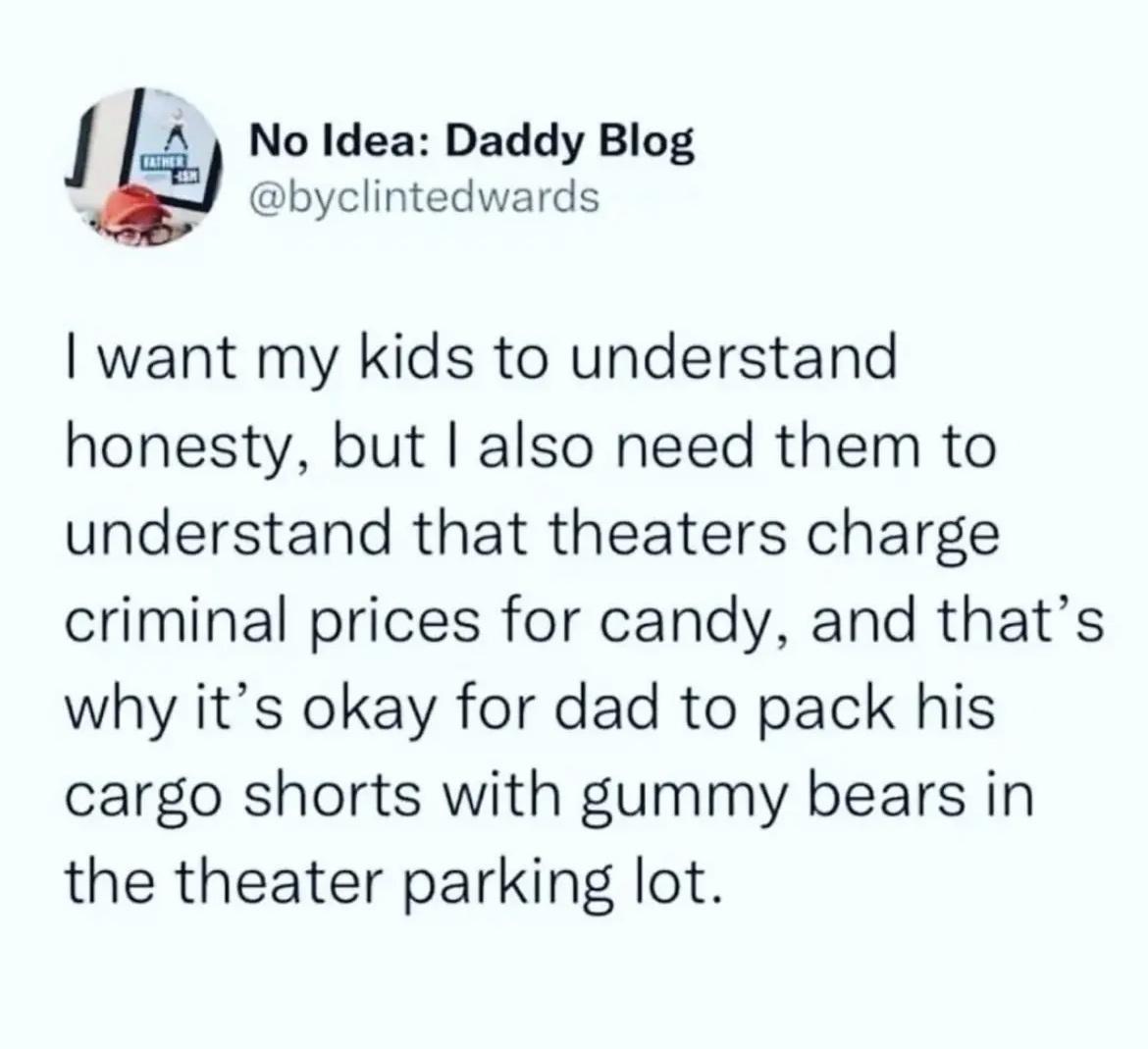 4 No Idea Daddy Blog byclintedwards want my kids to understand honesty but also need them to understand that theaters charge criminal prices for candy and thats why its okay for dad to pack his cargo shorts with gummy bears in the theater parking lot