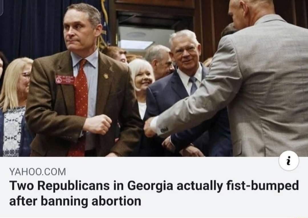 YAH00COM Two Republicans in Georgia actually fist bumped after banning abortion