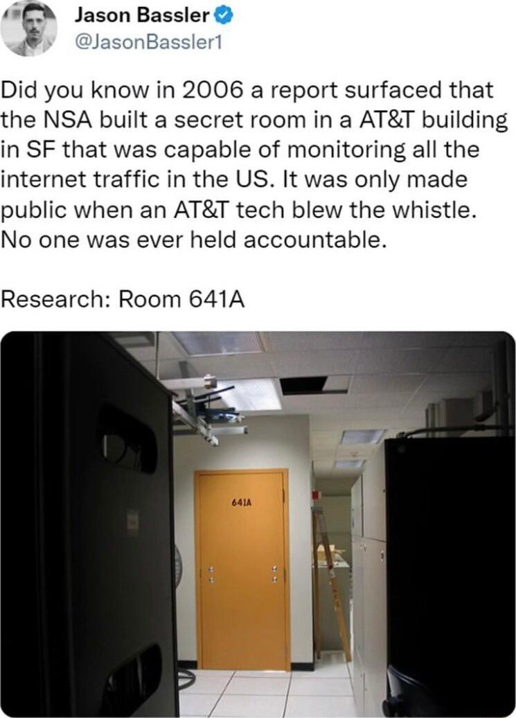 5 Jason Bassler JasonBasslerl Did you know in 2006 a report surfaced that the NSA built a secret room in a ATT building in SF that was capable of monitoring all the internet traffic in the US It was only made public when an ATT tech blew the whistle No one was ever held accountable Research Room 641A