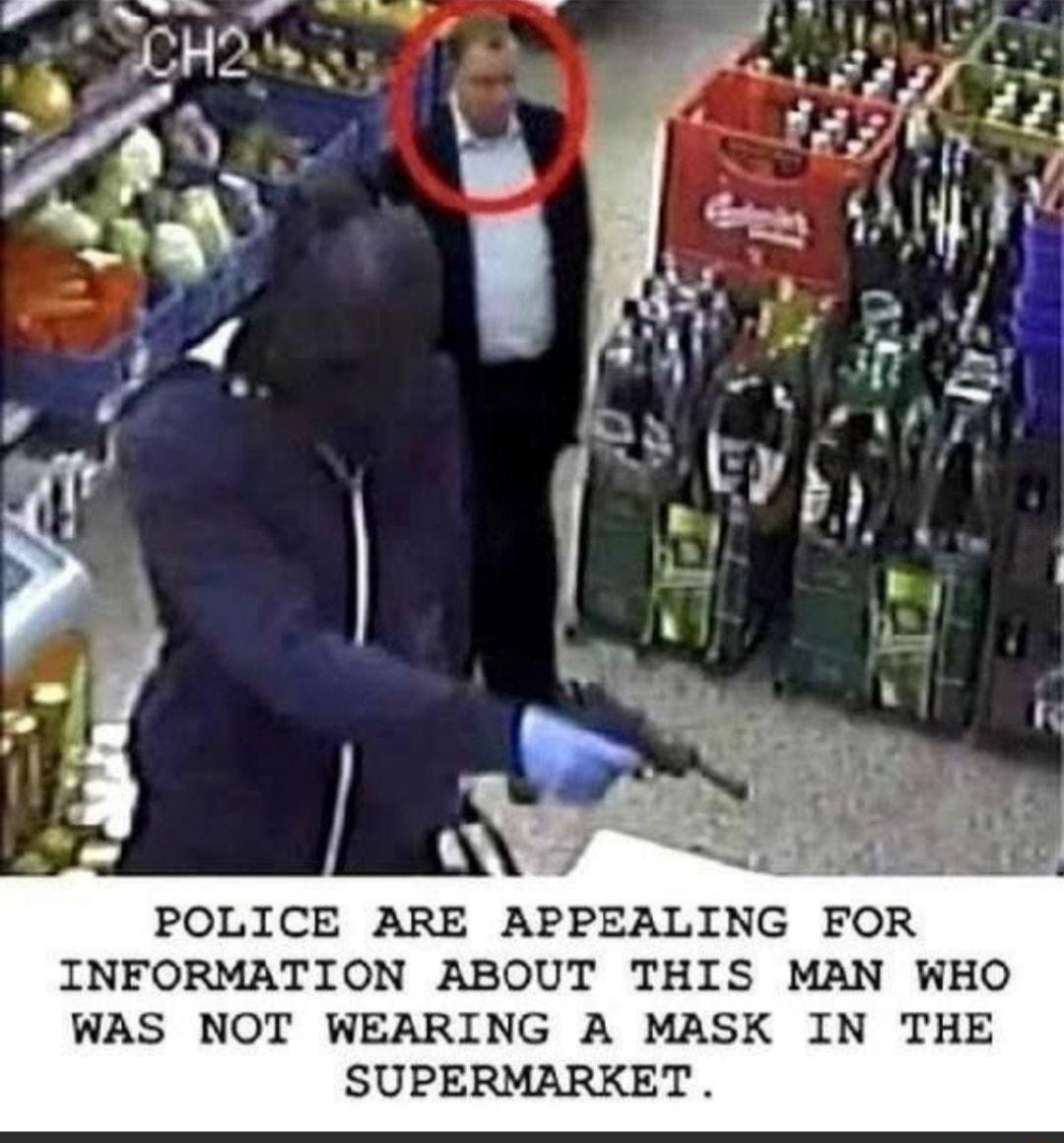 INFORMATION ABOUT THIS MAN WHO WAS NOT WEARING A MASK IN THE SUPERMARKET