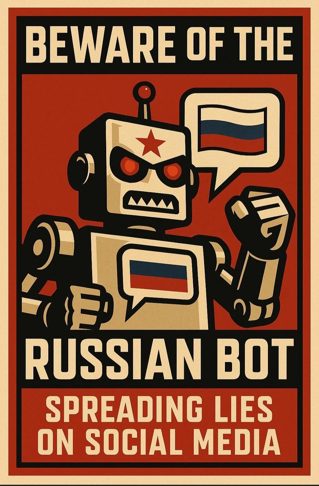 BEWARE OF THE
RUSSIAN BOT
SPREADING LIES
ON SOCIAL MEDIA