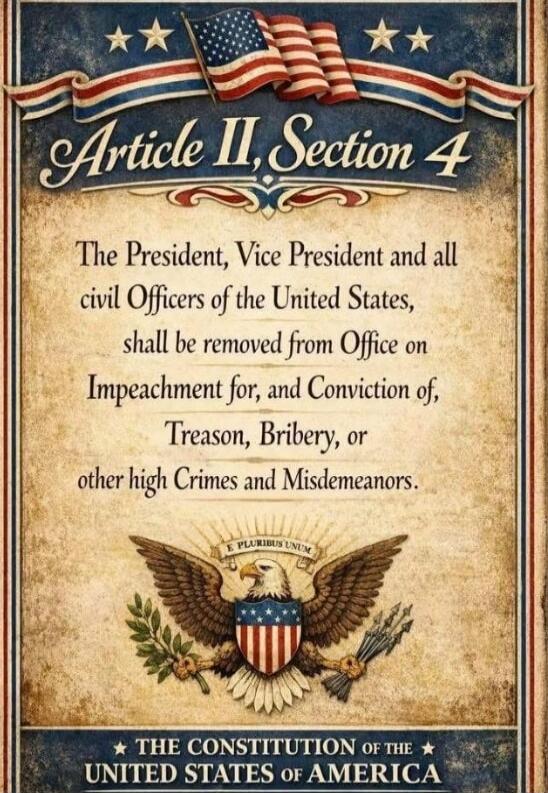 Article II, Section 4 The President, Vice President and all civil Officers of the United States, shall be removed from Office on Impeachment for, and Conviction of, Treason, Bribery, or other high Crimes and Misdemeanors.