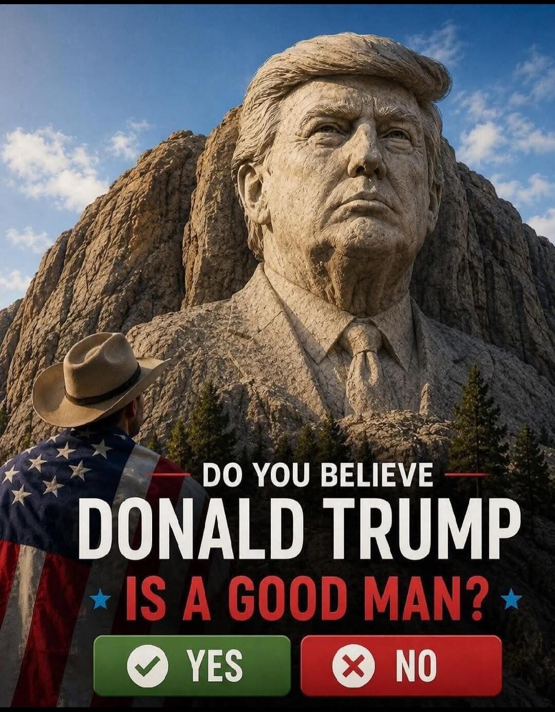 DO YOU BELIEVE DONALD TRUMP IS A GOOD MAN? YES NO