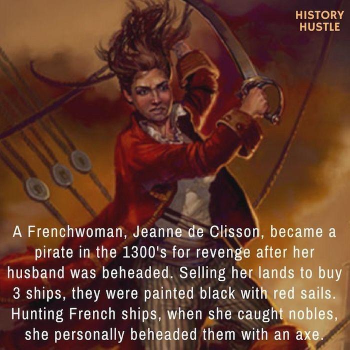 HISTORY HUSTLE S P A Frenchwoman Jeannesde Clisson b pirate inthe 1300s for reve ITELEULRTEY beheadgd Selling her 3 ships they were pai_ltd LT Hunting French ships when she caugh R EISE VRN G LR GET R T
