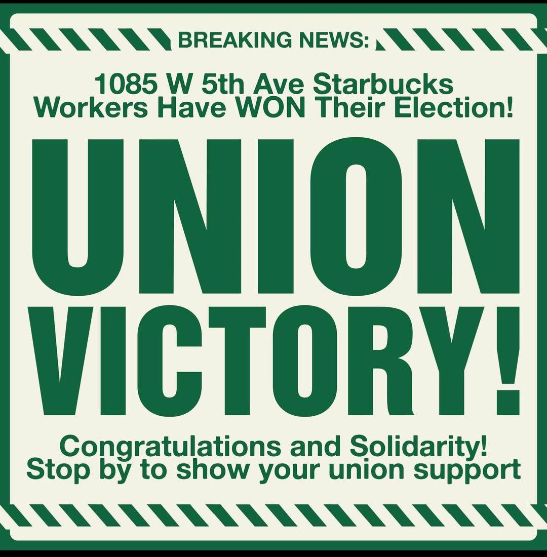 BREAKING NEWS A 1085 W 5th Ave Starbucks Workers Have WON Their Election UNION VICTORY Congratulations and Solidarity Stop by to show your union support Annvvnvnvnvanaaaaaeey e e e