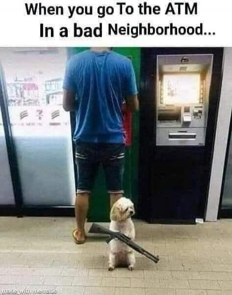 When you go To the ATM In a bad Neighborhood...