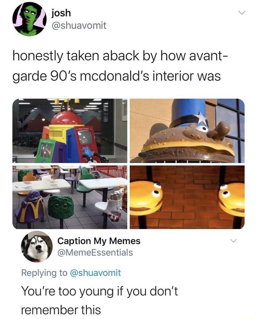 shuavomit honestly taken aback by how avant garde 90s mcdonalds interior was il 2y Caption My Memes MemeEssentials Replying to shuavomit YYoure too young if you dont remember this
