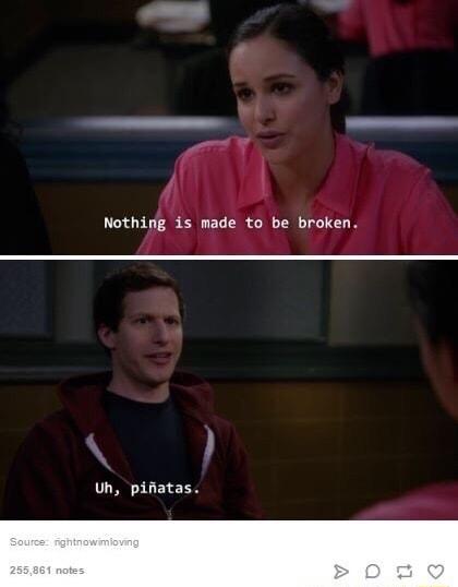Nothing is made to be broken Uh pifatas